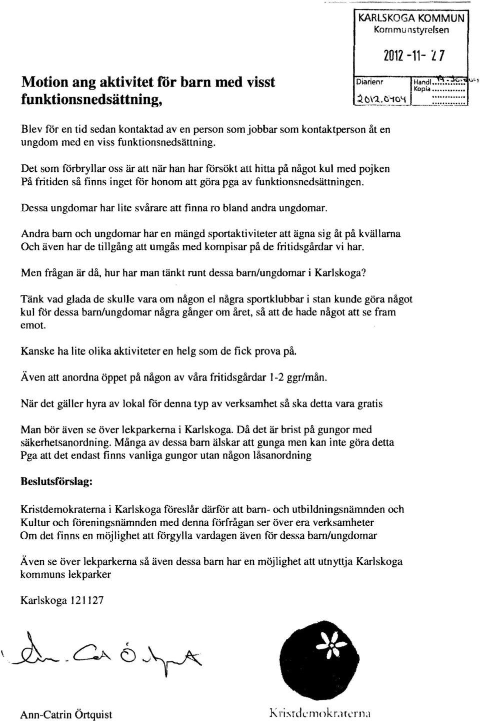 Det som förbryllar oss är att när han har försökt att hitta på något kul med pojken På fritiden så finns inget för honom att göra pga av funktionsnedsättningen.
