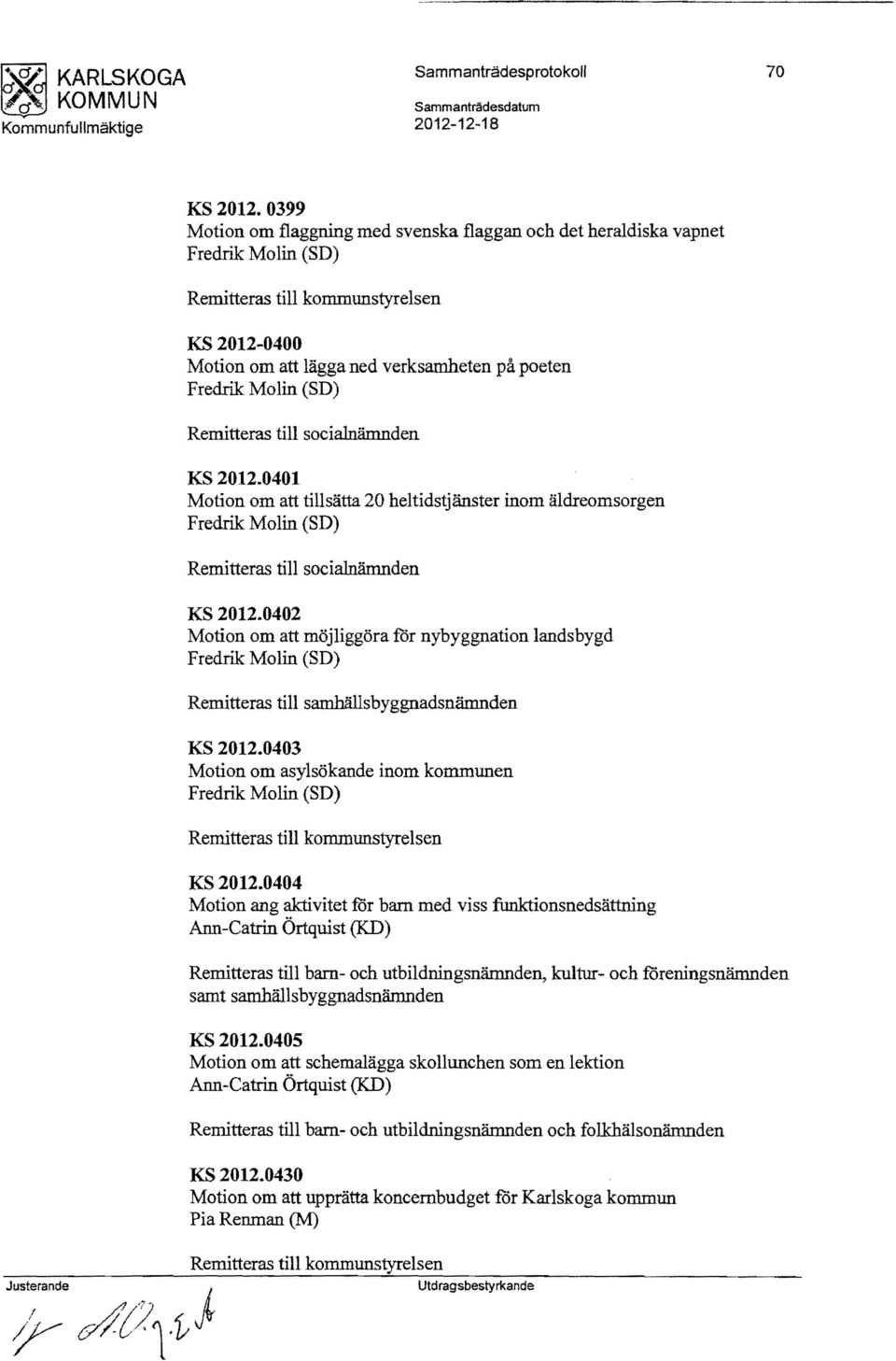 0401 Motion om att tillsätta 20 heltidstjänster inom äldreomsorgen Remitteras till socialnämnden KS 2012.