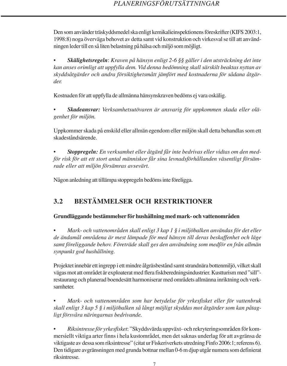 Skälighetsregeln: Kraven på hänsyn enligt 2-6 gäller i den utsträckning det inte kan anses orimligt att uppfylla dem.