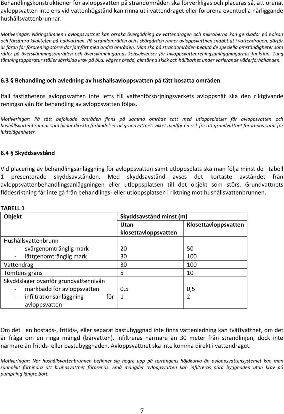 Motiveringar: Näringsämnen i avloppsvattnet kan orsaka övergödning av vattendragen och mikroberna kan ge skador på hälsan och försämra kvaliteten på badvattnen.