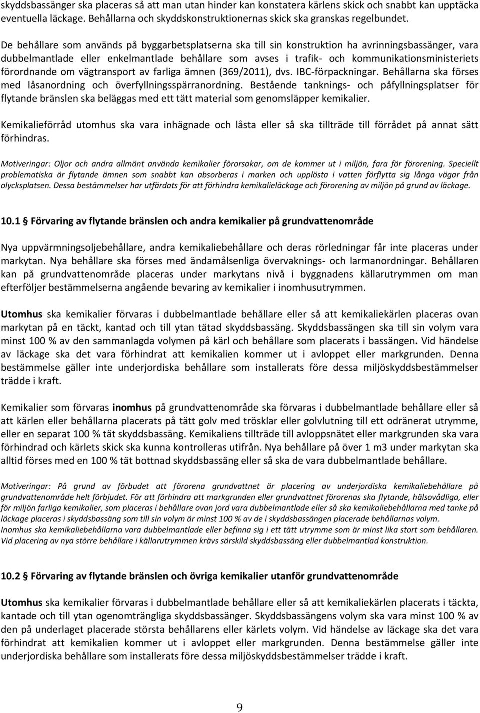 förordnande om vägtransport av farliga ämnen (369/2011), dvs. IBC-förpackningar. Behållarna ska förses med låsanordning och överfyllningsspärranordning.