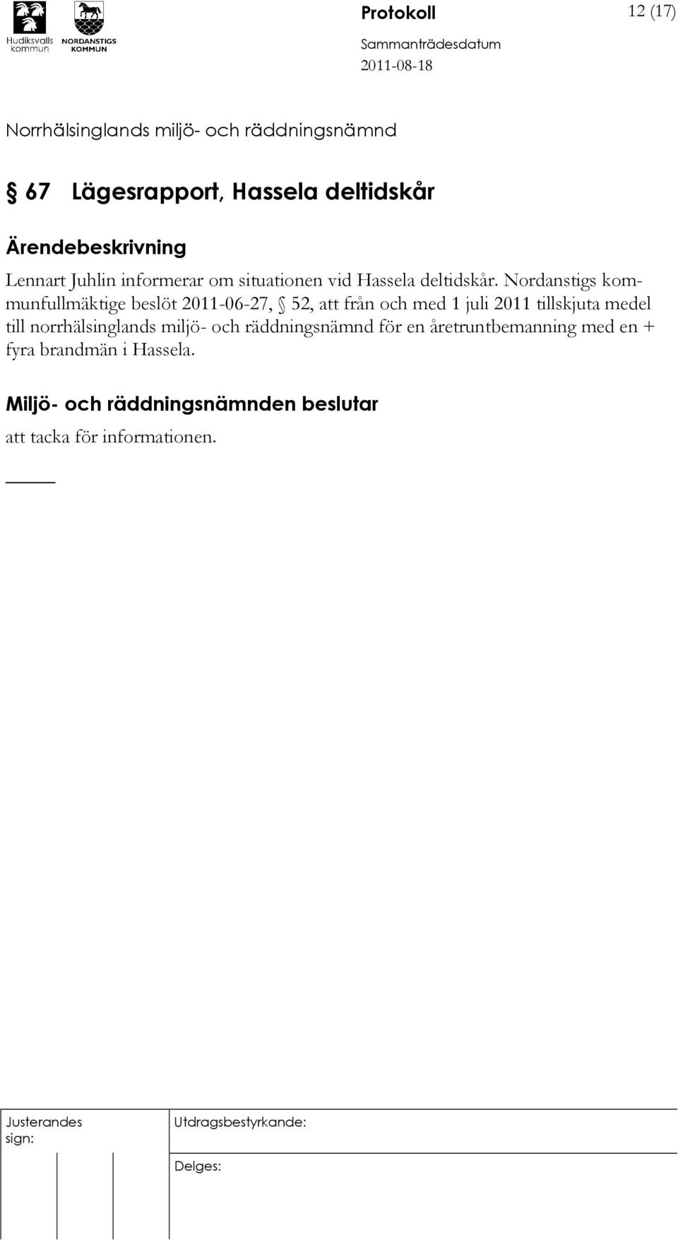 Nordanstigs kommunfullmäktige beslöt 2011-06-27, 52, att från och med 1 juli 2011