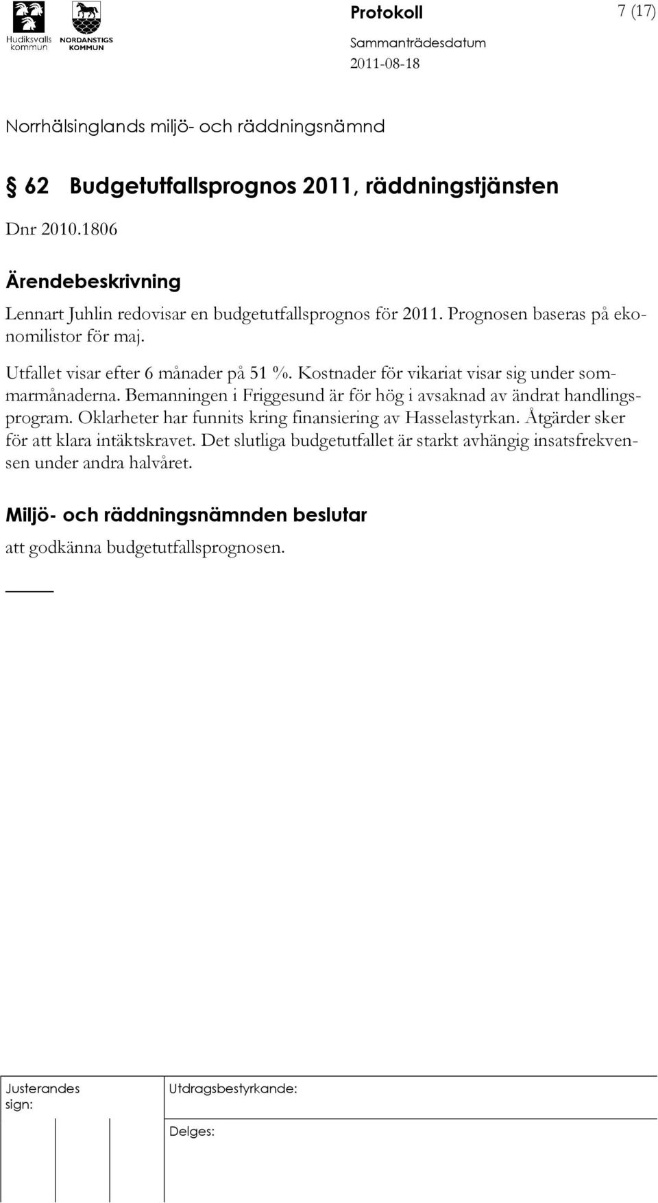 Bemanningen i Friggesund är för hög i avsaknad av ändrat handlingsprogram. Oklarheter har funnits kring finansiering av Hasselastyrkan.