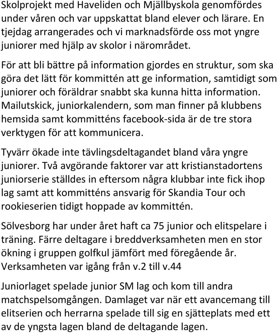 För att bli bättre på information gjordes en struktur, som ska göra det lätt för kommittén att ge information, samtidigt som juniorer och föräldrar snabbt ska kunna hitta information.