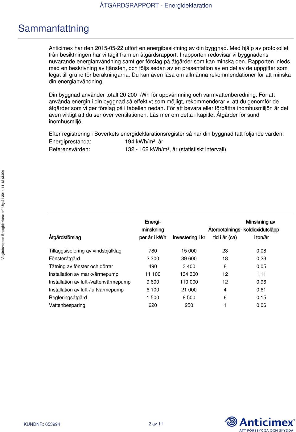 Rapporten inleds med en beskrivning av tjänsten, och följs sedan av en presentation av en del av de uppgifter som legat till grund för beräkningarna.