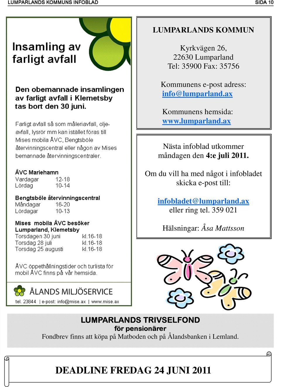 Om du vill ha med något i infobladet skicka e-post till: infobladet@lumparland.ax eller ring tel.