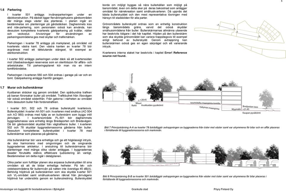 Daghemmets kiss and ride-parkering, som personalen också kan använda, kan dessutom komplettera kvarterets gästparkering på kvällar, nätter och veckoslut.