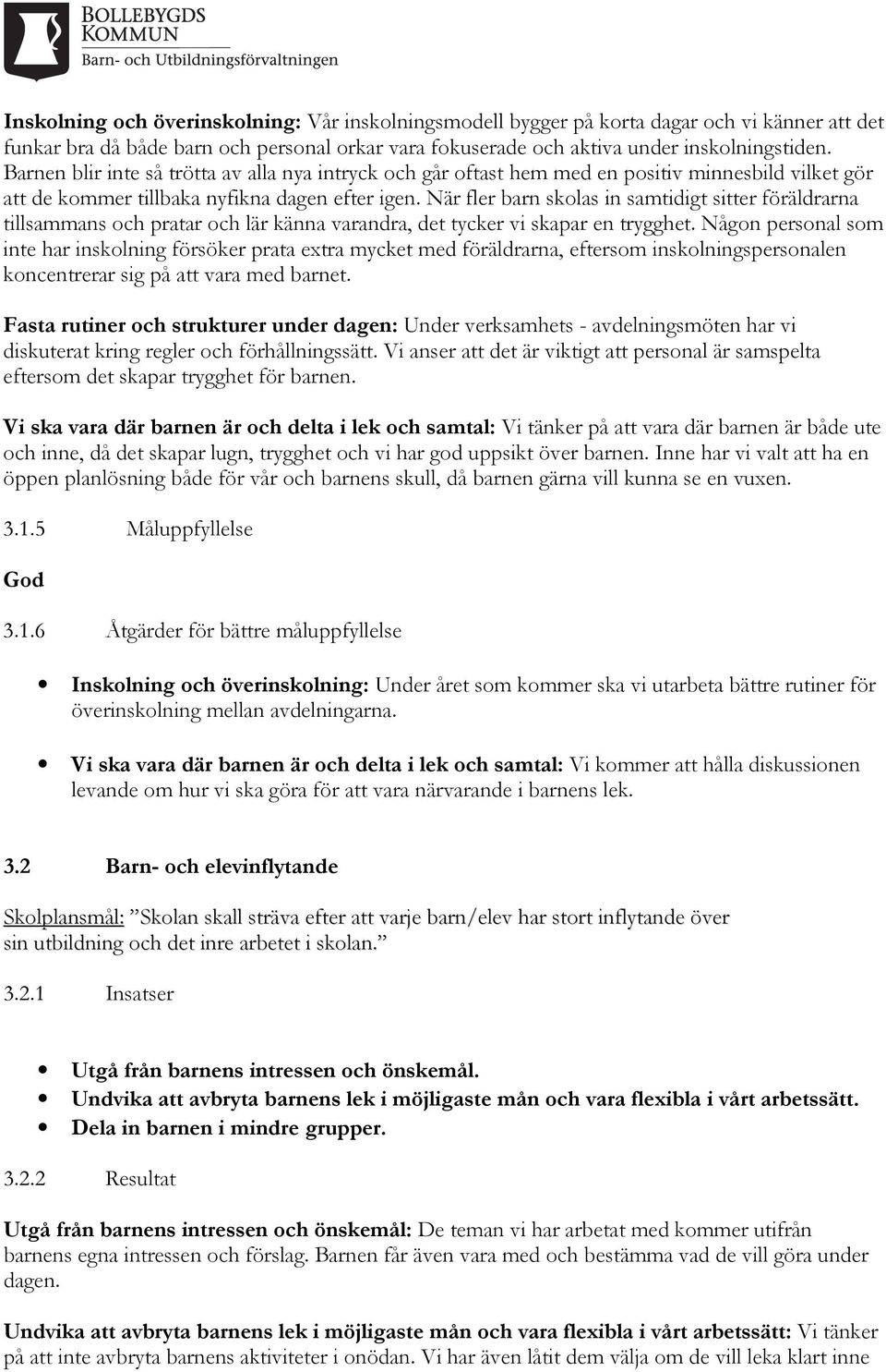 När fler barn skolas in samtidigt sitter föräldrarna tillsammans och pratar och lär känna varandra, det tycker vi skapar en trygghet.