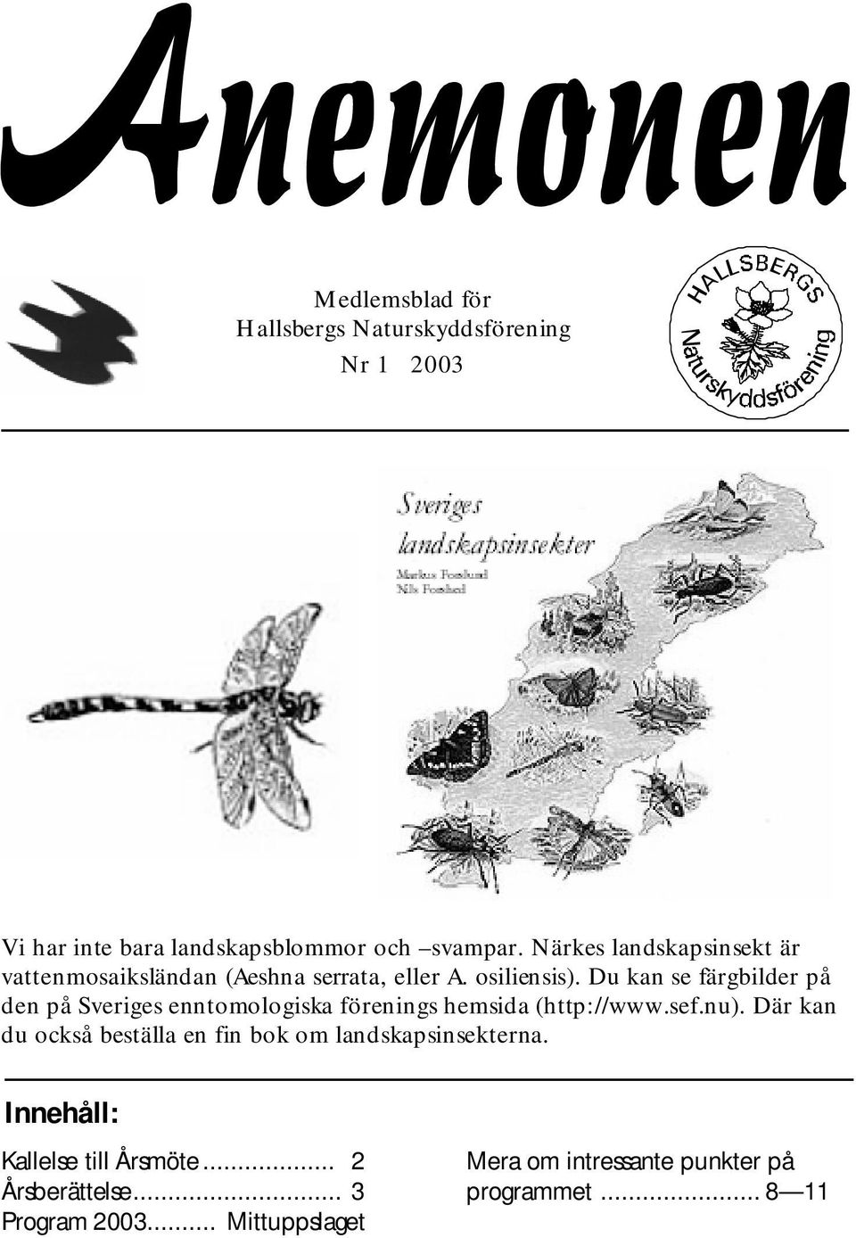 d u kan se färgbilderpå den på Sverigesenntom ologiska föreningshem sida (http://w w w.sef.nu).