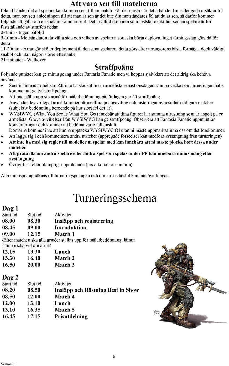 en spelare kommer sent. Det är alltid domaren som fastslår exakt hur sen en spelare är för fastställande av straffen nedan.