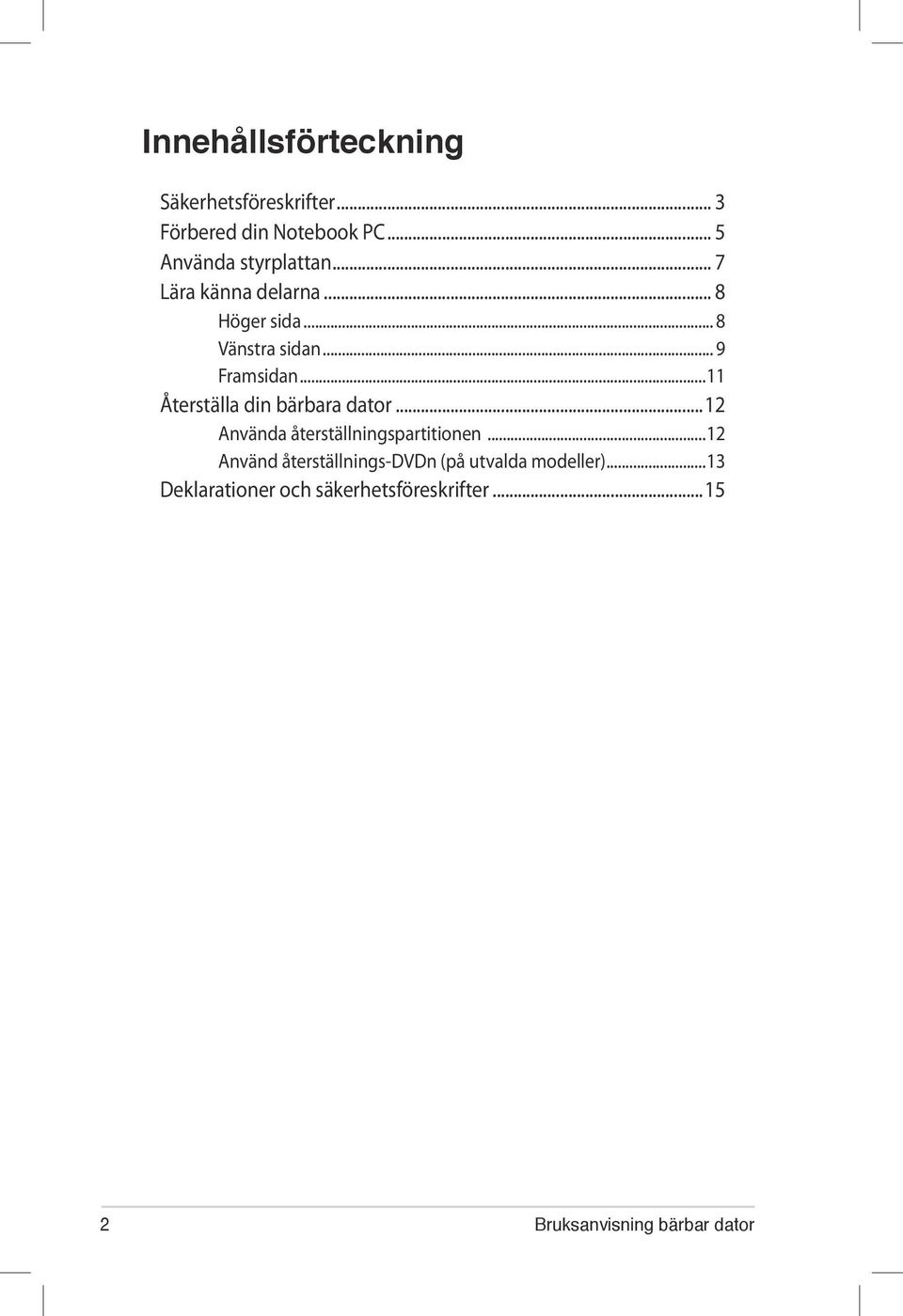 .. 9 Framsidan...11 Återställa din bärbara dator...12 Använda återställningspartitionen.