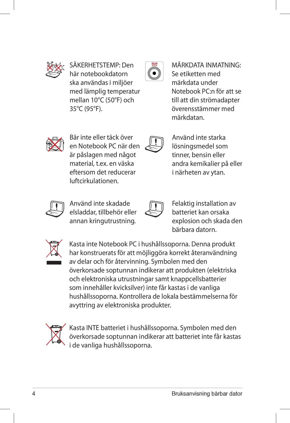 MÄRKDATA INMATNING: Se etiketten med märkdata under Notebook PC:n för att se till att din strömadapter överensstämmer med märkdatan.