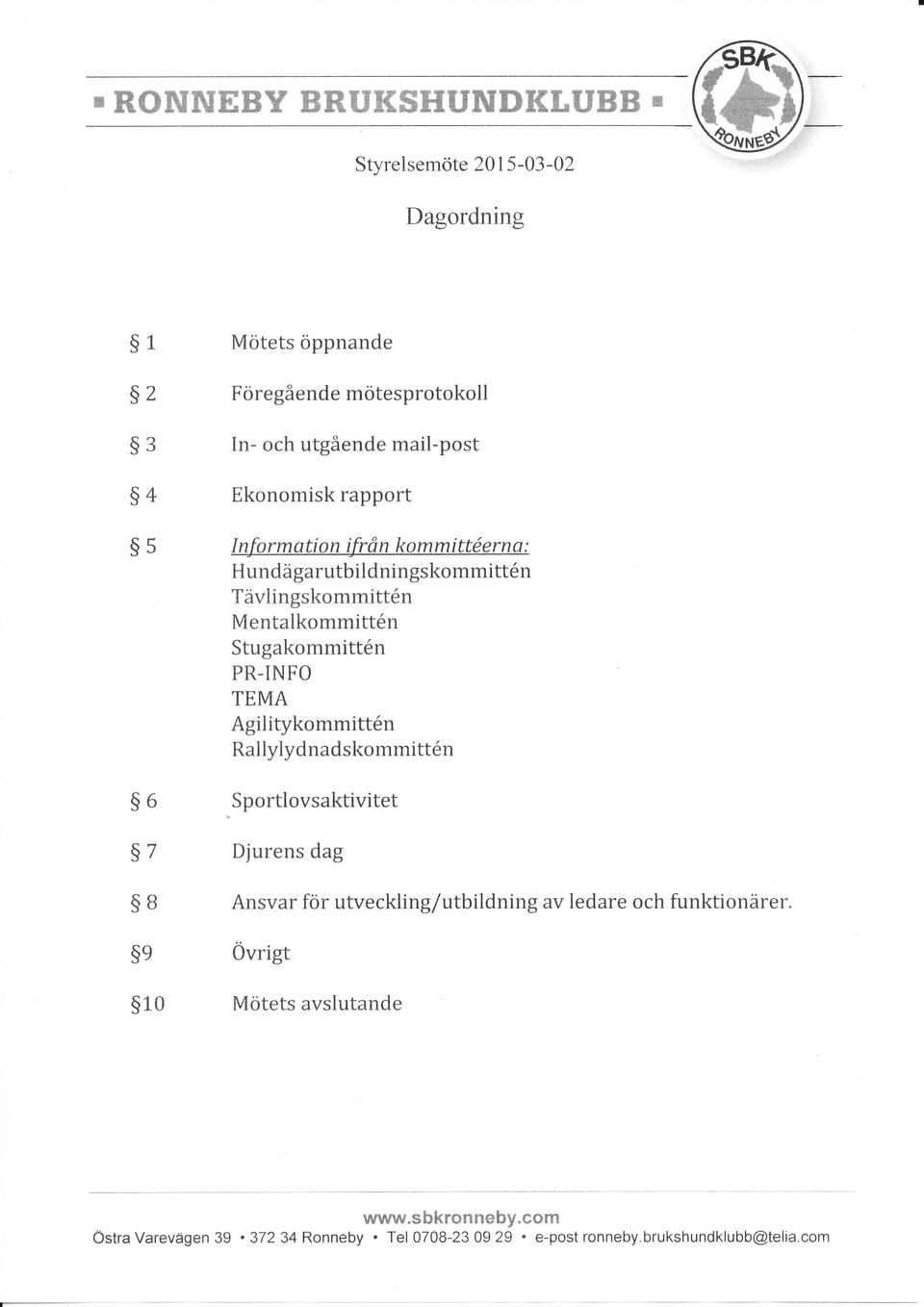 m a ti o n ifr ån ko mmittö e r n s : Hundägarutbildningskommitt6n Tävlingskommitt6n Mentalkommitt6n Stugakommitt6n PR-INFO TEMA Agilitykommitt6n Rallylydnadskommitt6n