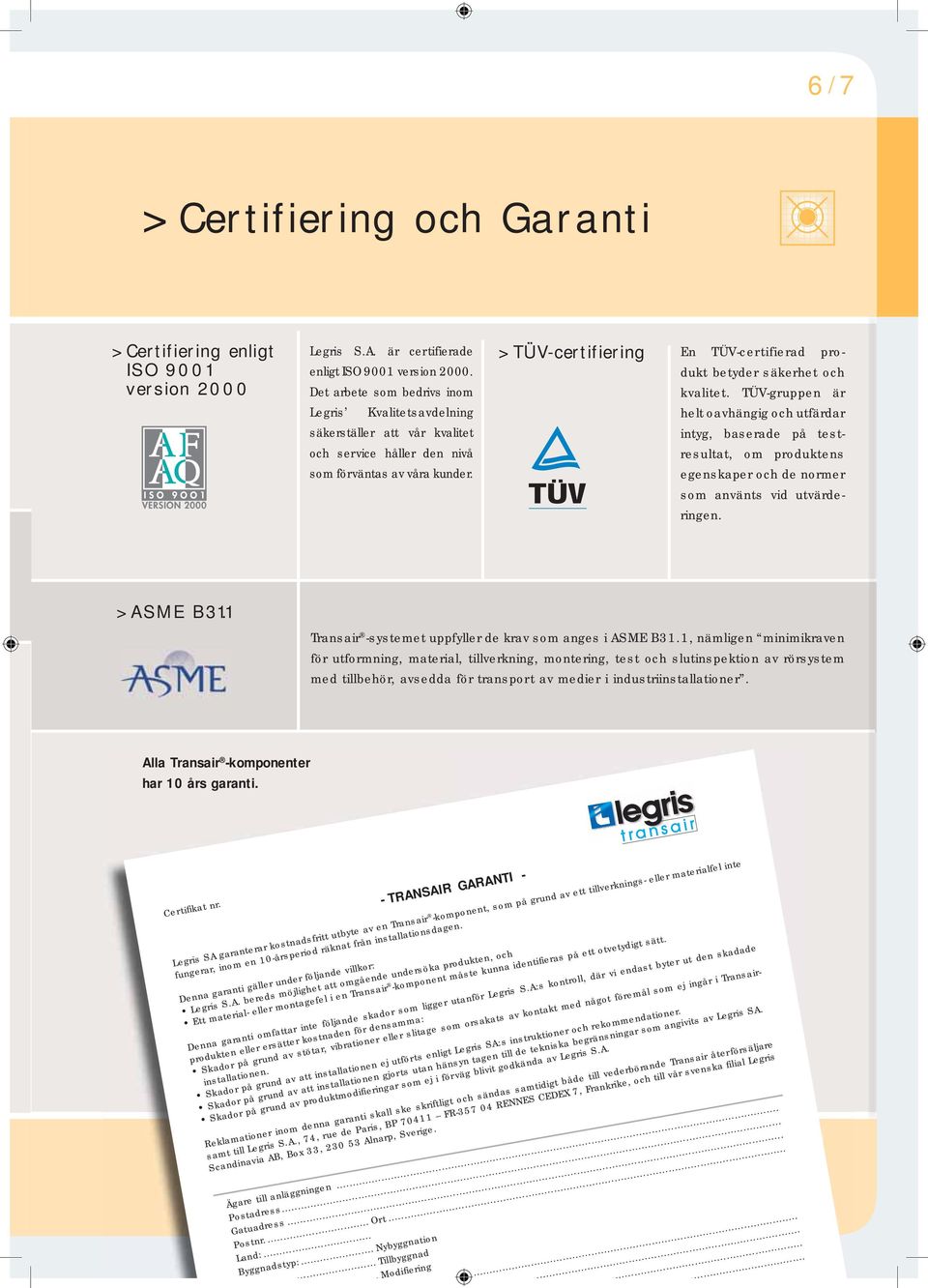 >TÜV-certifiering En TÜV-certifierad produkt betyder säkerhet och kvalitet.