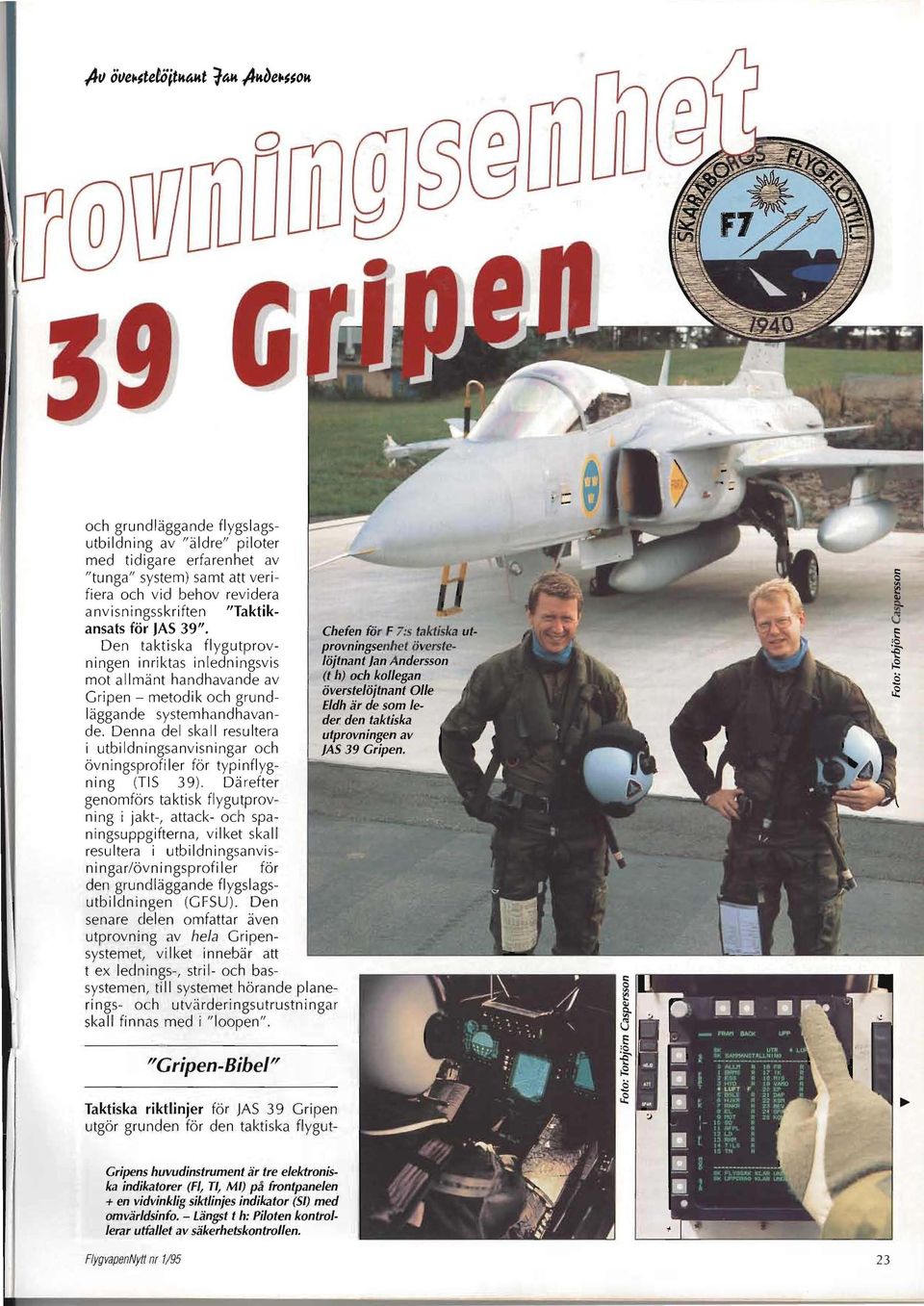 . d1 nant Olle ~äggande sys~~~hochdgrund- ar e som l e. Denna d I an havanutprovningen av der den taktiskae- i utbildnl'ngsea skall resultera '" nvlsn ' JAS 39 Cn'pen.