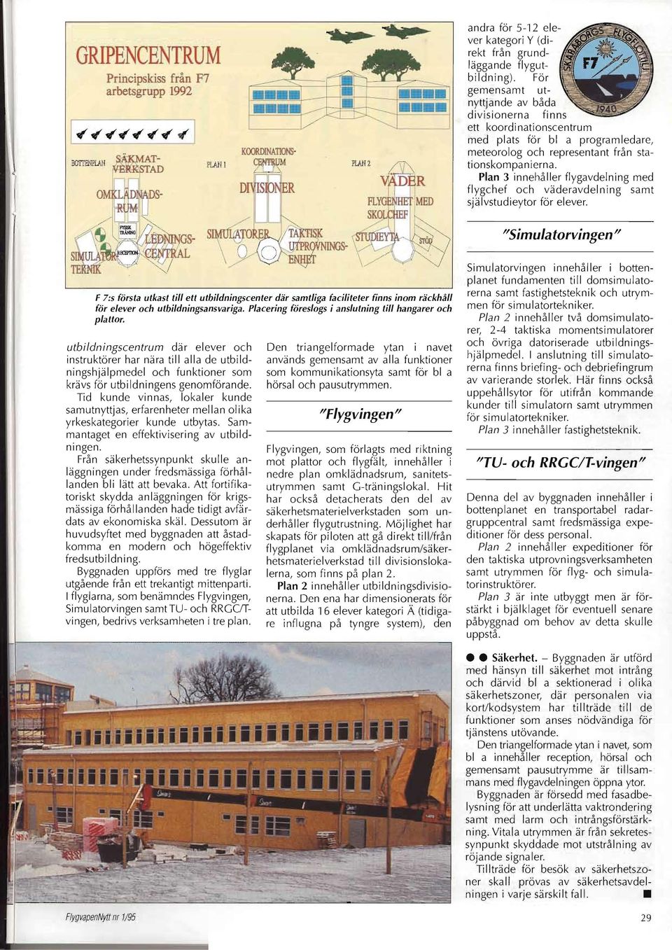Plan 3 innehåller flygavdelning med flygchef och väderavdelning samt självstudieytor för elever.