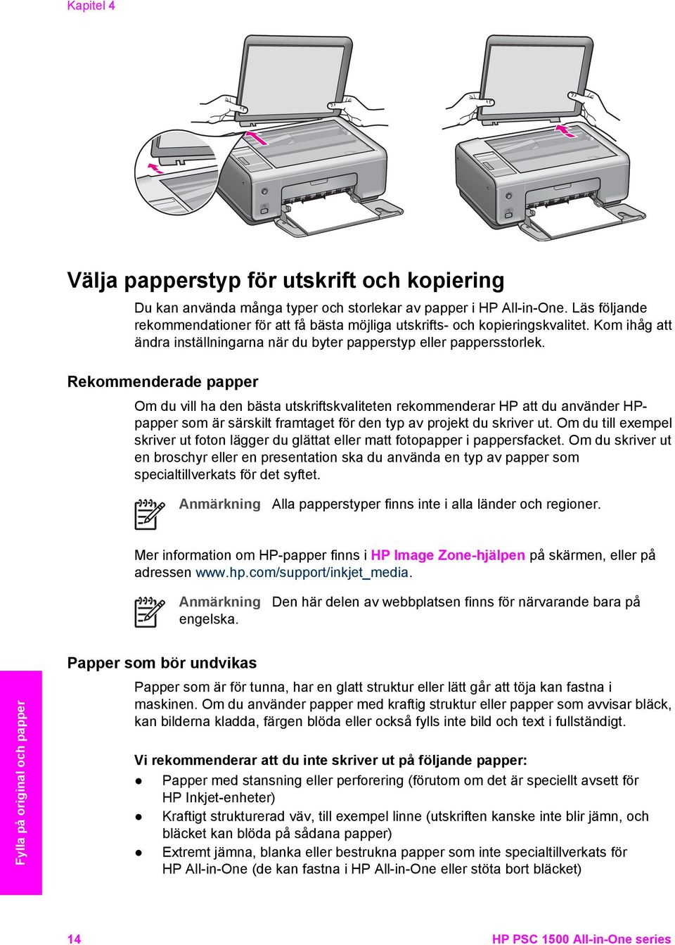 Rekommenderade papper Om du vill ha den bästa utskriftskvaliteten rekommenderar HP att du använder HPpapper som är särskilt framtaget för den typ av projekt du skriver ut.