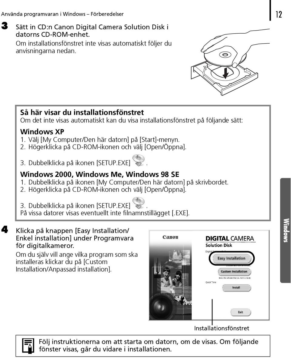 Högerklicka på CD-ROM-ikonen och välj [Open/Öppna]. 3. Dubbelklicka på ikonen [SETUP.EXE]. Windows 2000, Windows Me, Windows 98 SE 1.