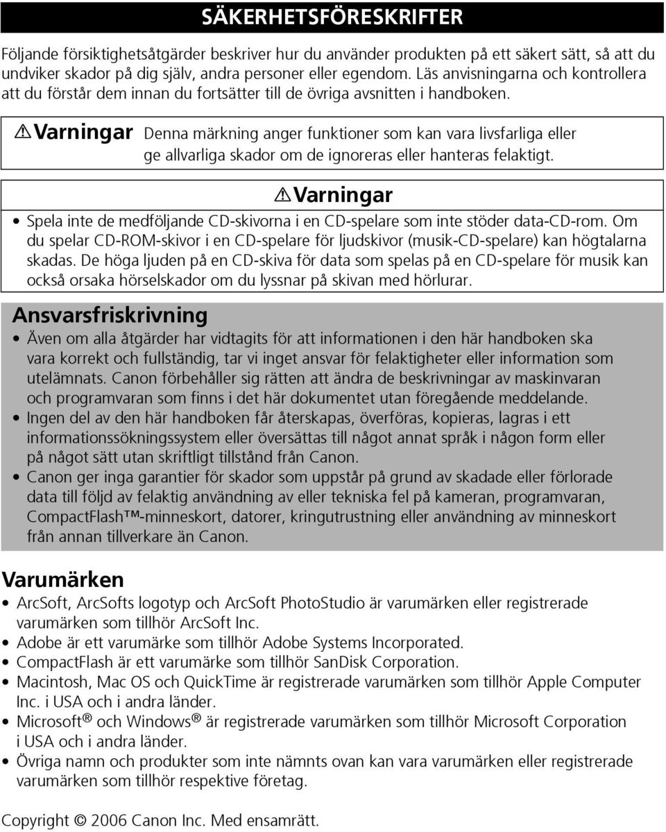 Varumärken ArcSoft, ArcSofts logotyp och ArcSoft PhotoStudio är varumärken eller registrerade varumärken som tillhör ArcSoft Inc. Adobe är ett varumärke som tillhör Adobe Systems Incorporated.