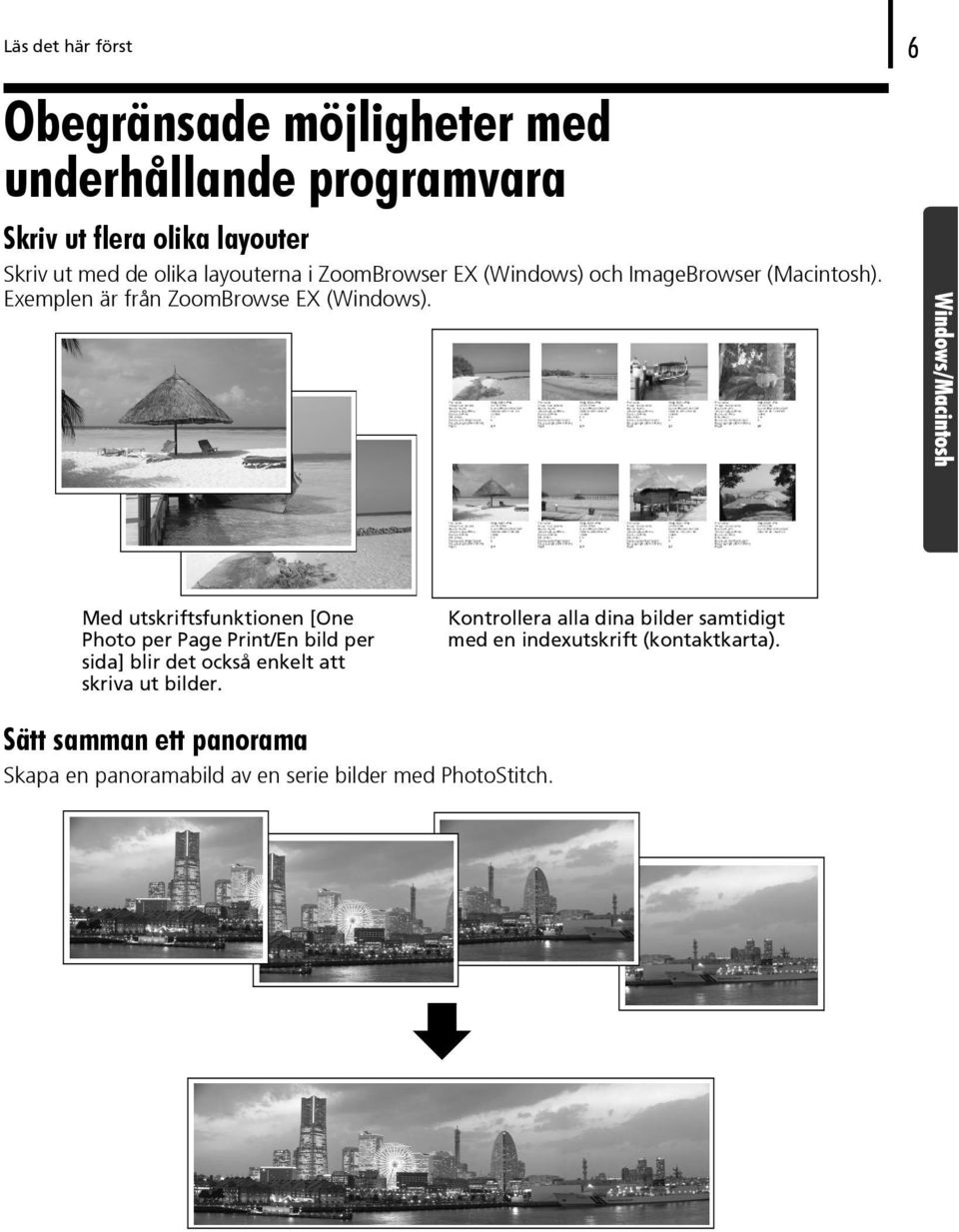 Windows/Macintosh Med utskriftsfunktionen [One Photo per Page Print/En bild per sida] blir det också enkelt att skriva ut bilder.