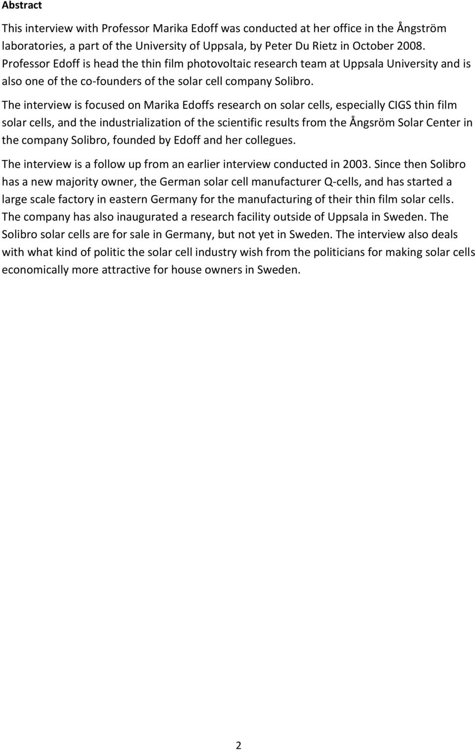 The interview is focused on Marika Edoffs research on solar cells, especially CIGS thin film solar cells, and the industrialization of the scientific results from the Ångsröm Solar Center in the