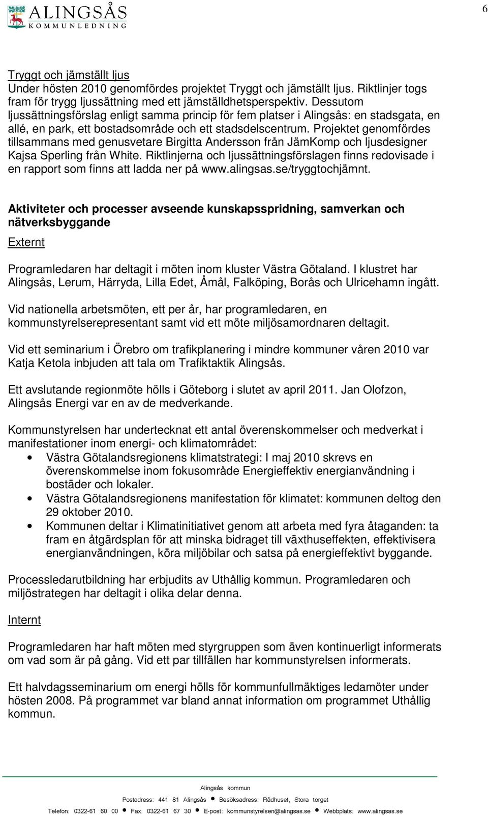 Projektet genomfördes tillsammans med genusvetare Birgitta Andersson från JämKomp och ljusdesigner Kajsa Sperling från White.