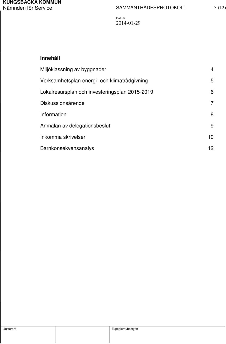 Lokalresursplan och investeringsplan 2015-2019 6 Diskussionsärende 7