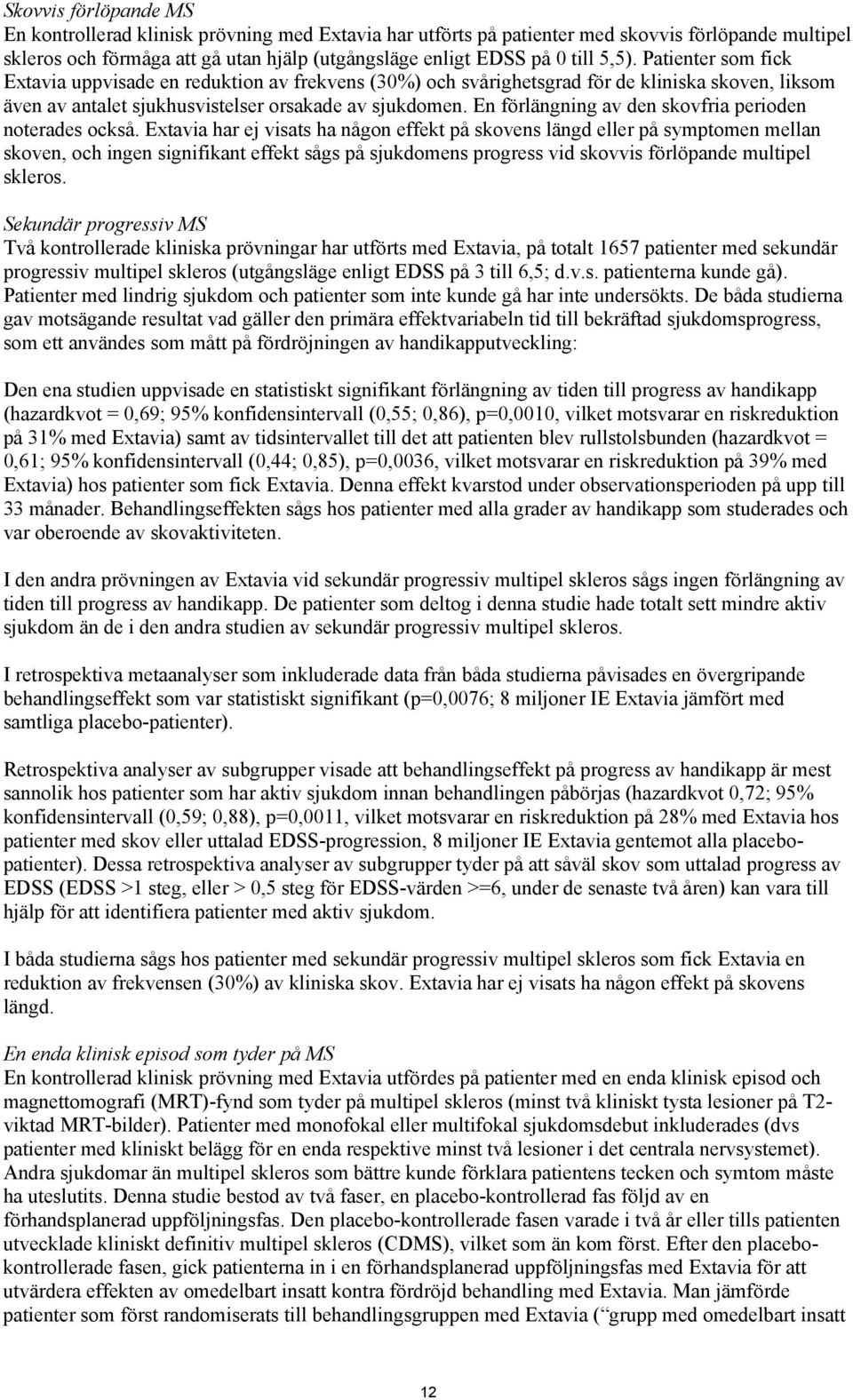 En förlängning av den skovfria perioden noterades också.