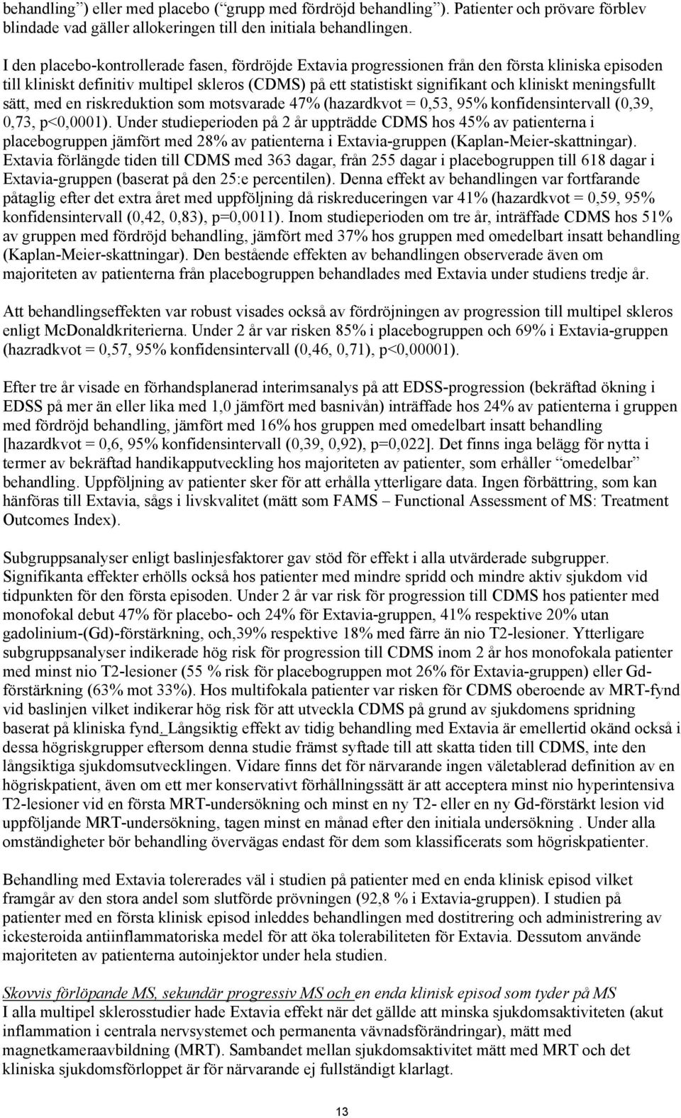meningsfullt sätt, med en riskreduktion som motsvarade 47% (hazardkvot = 0,53, 95% konfidensintervall (0,39, 0,73, p<0,0001).