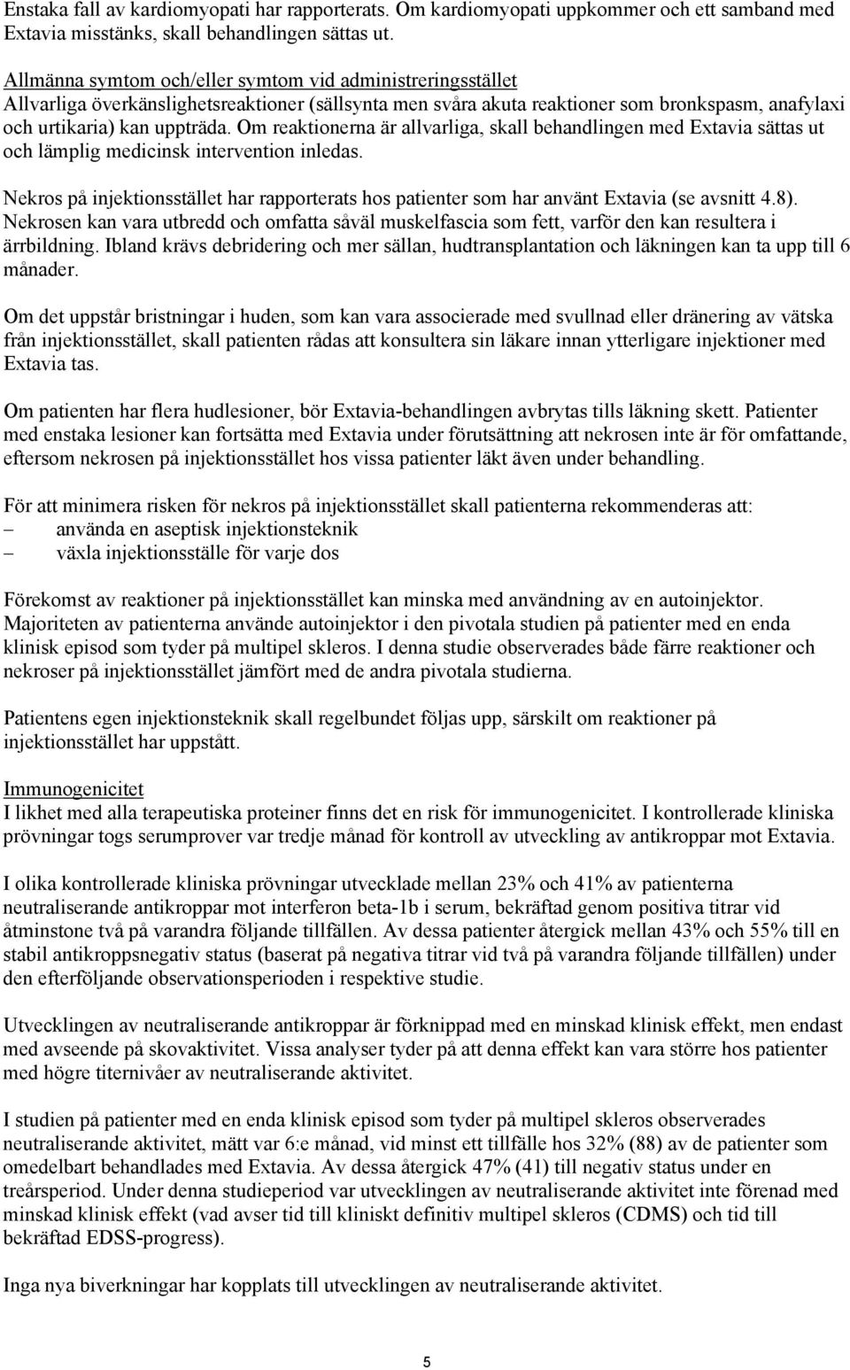 Om reaktionerna är allvarliga, skall behandlingen med Extavia sättas ut och lämplig medicinsk intervention inledas.