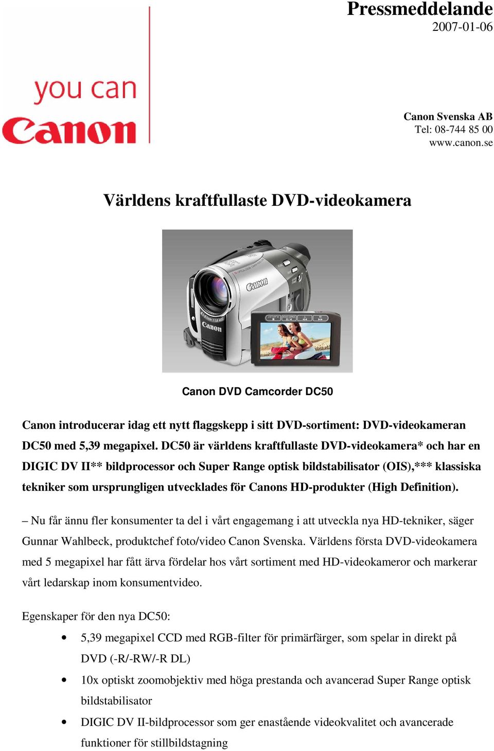 DC50 är världens kraftfullaste DVD-videokamera* och har en DIGIC DV II** bildprocessor och Super Range optisk bildstabilisator (OIS),*** klassiska tekniker som ursprungligen utvecklades för Canons