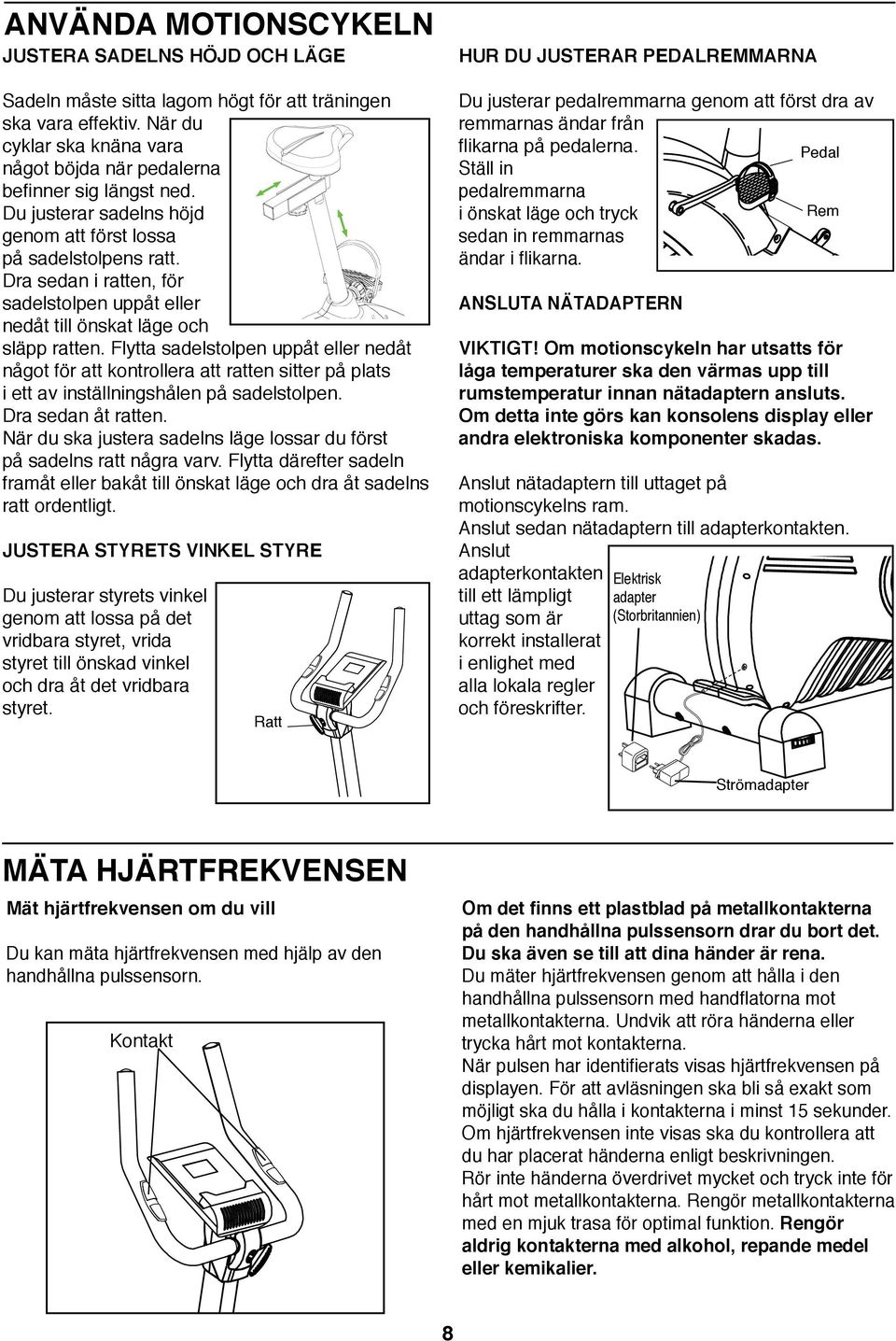 Flytta sadelstolpen uppåt eller nedåt något för att kontrollera att ratten sitter på plats i ett av inställningshålen på sadelstolpen. Dra sedan åt ratten.