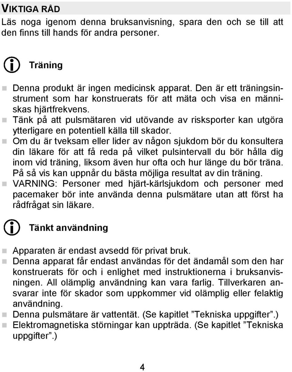 Tänk på att pulsmätaren vid utövande av risksporter kan utgöra ytterligare en potentiell källa till skador.