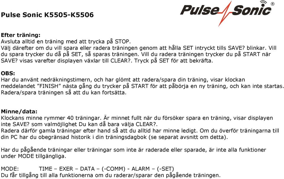 OBS: Har du använt nedräkningstimern, och har glömt att radera/spara din träning, visar klockan meddelandet FINISH nästa gång du trycker på START för att påbörja en ny träning, och kan inte startas.