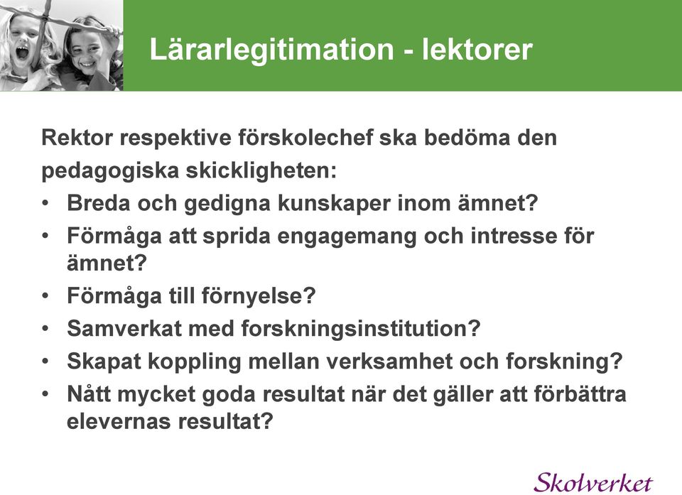 Förmåga att sprida engagemang och intresse för ämnet? Förmåga till förnyelse?