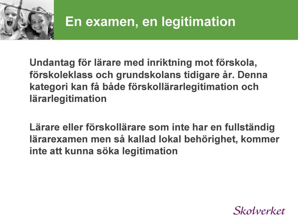 Denna kategori kan få både förskollärarlegitimation och lärarlegitimation Lärare