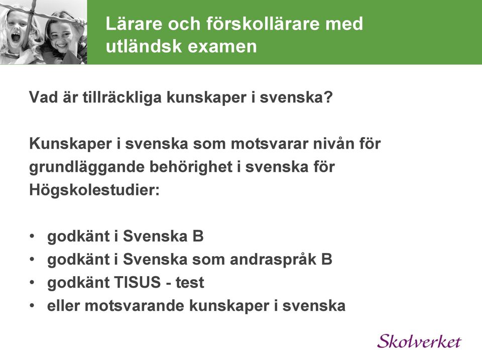 Kunskaper i svenska som motsvarar nivån för grundläggande behörighet i