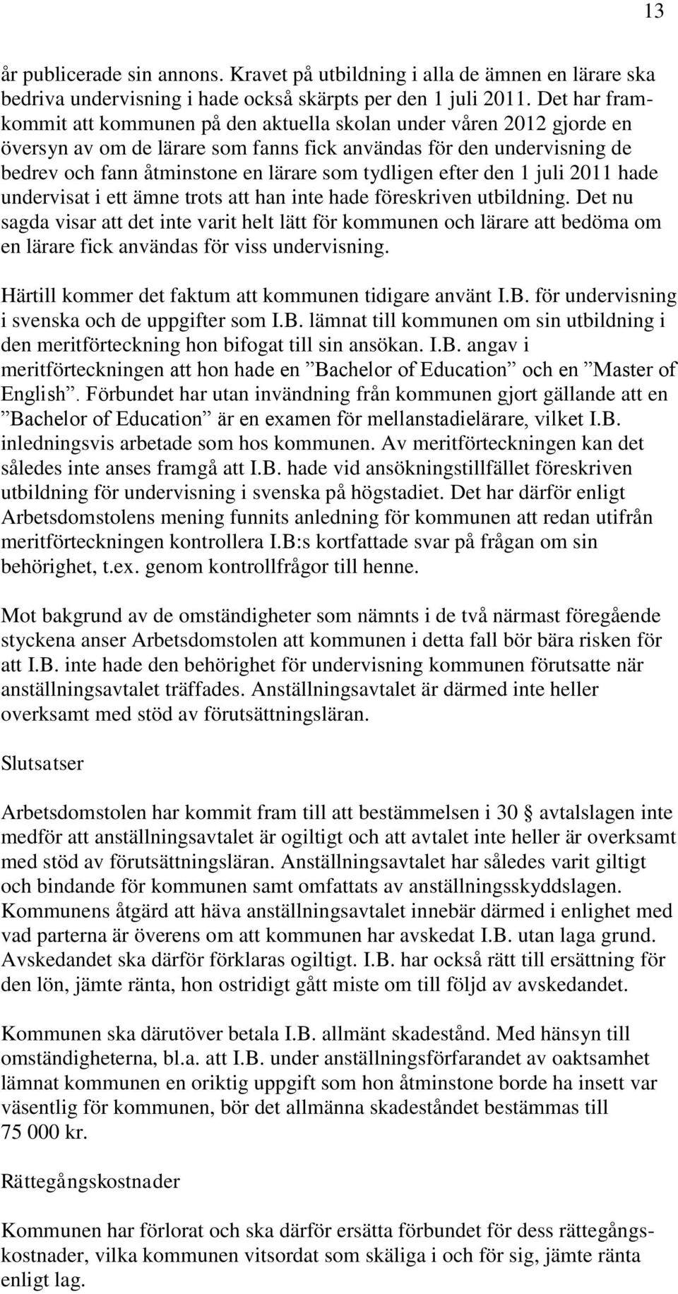 tydligen efter den 1 juli 2011 hade undervisat i ett ämne trots att han inte hade föreskriven utbildning.