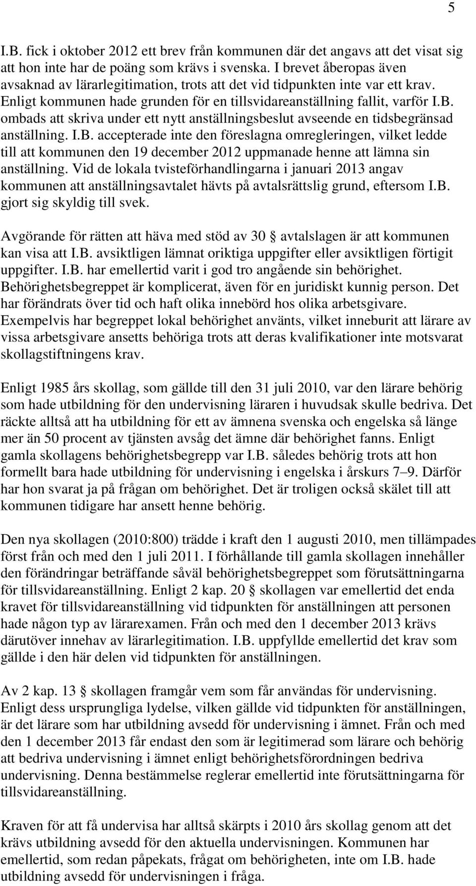 ombads att skriva under ett nytt anställningsbeslut avseende en tidsbegränsad anställning. I.B.