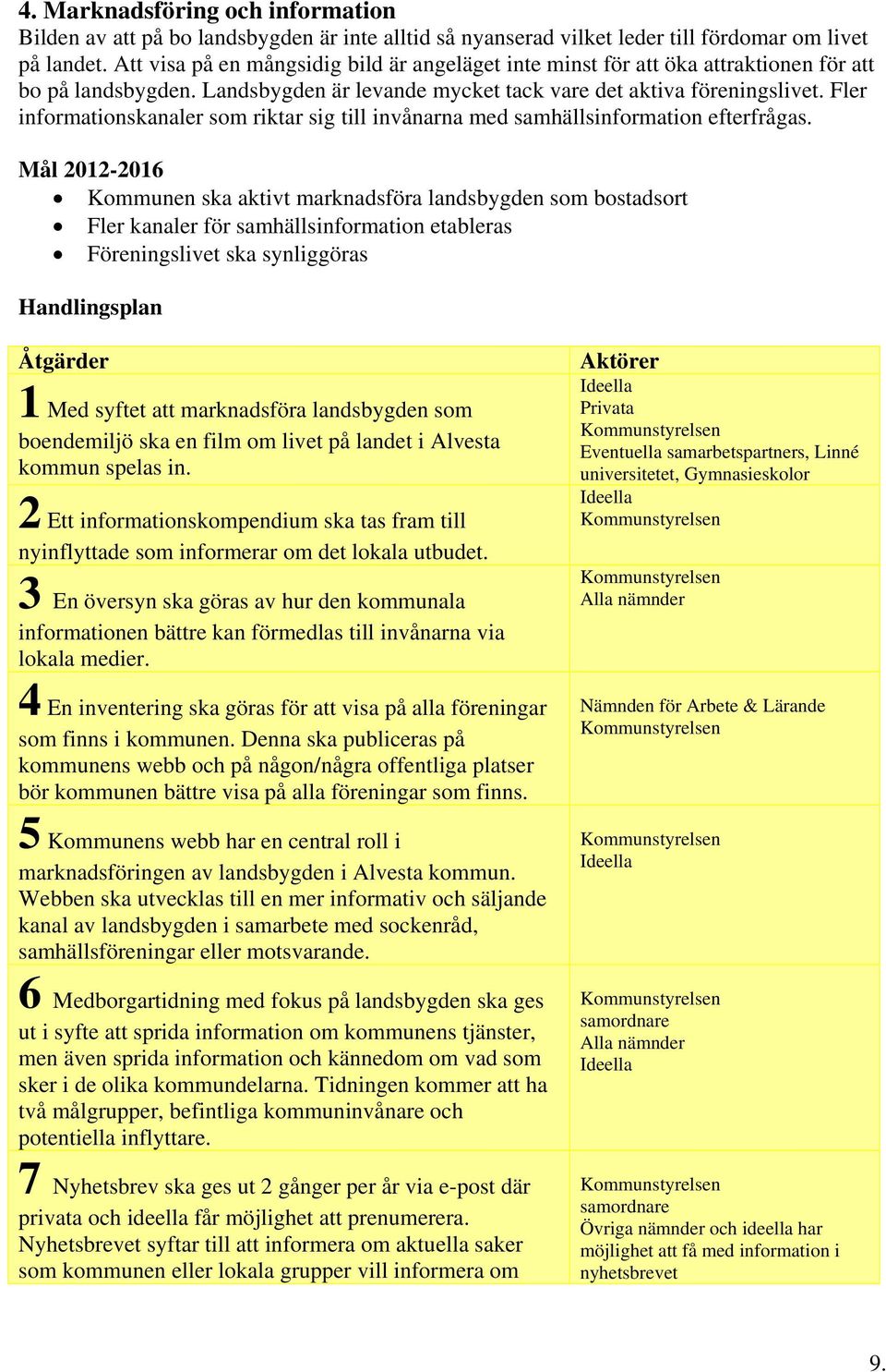 Fler informationskanaler som riktar sig till invånarna med samhällsinformation efterfrågas.