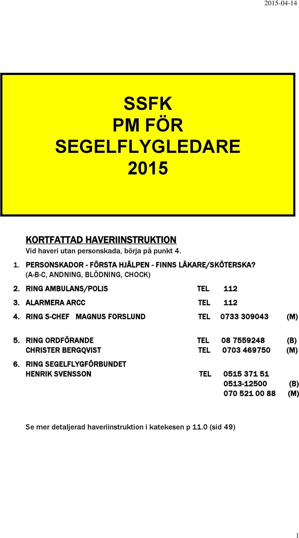 ALARMERA ARCC TEL 112 4. RING S-CHEF MAGNUS FORSLUND TEL 0733 309043 (M) 5.
