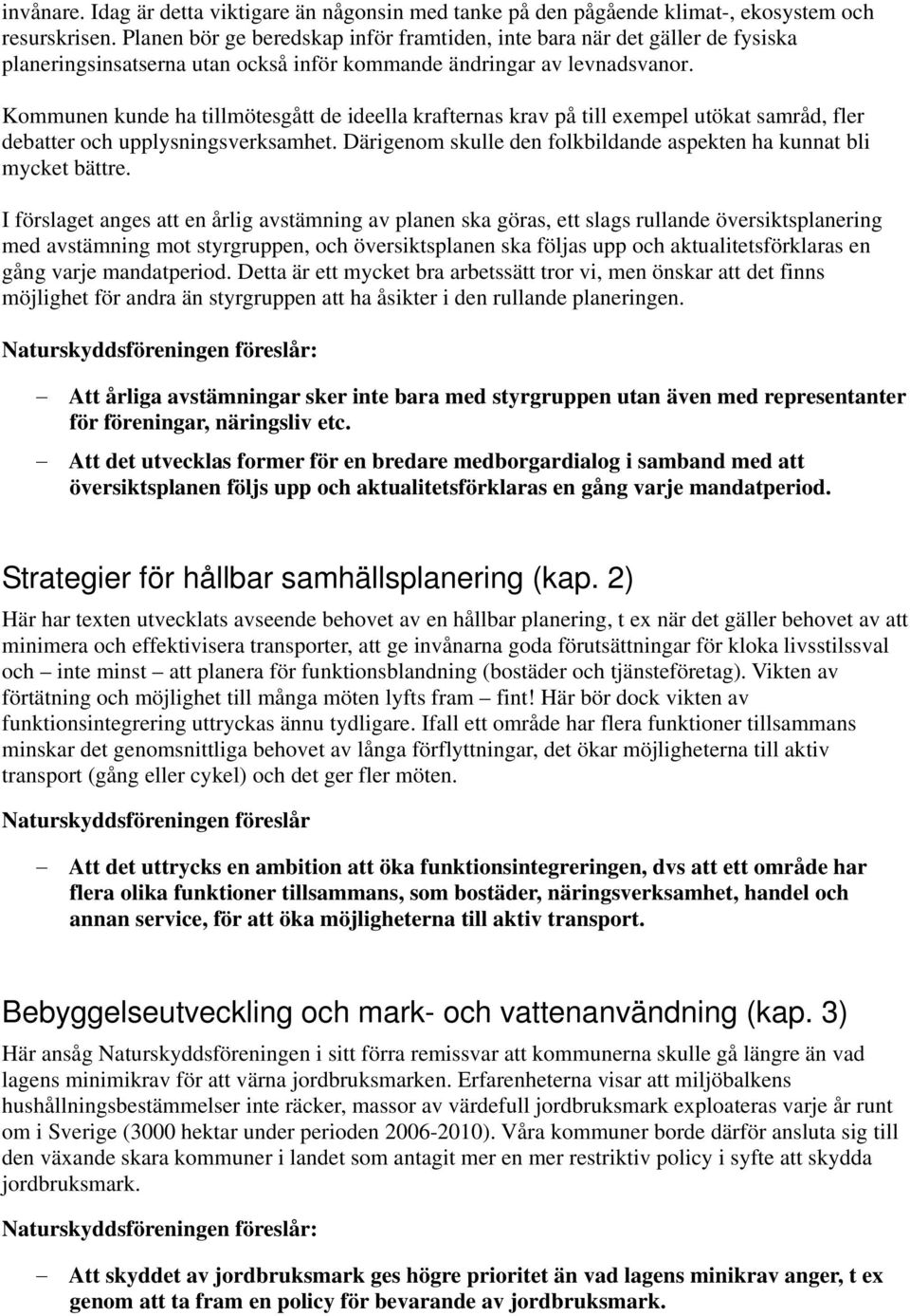 Kommunen kunde ha tillmötesgått de ideella krafternas krav på till exempel utökat samråd, fler debatter och upplysningsverksamhet.