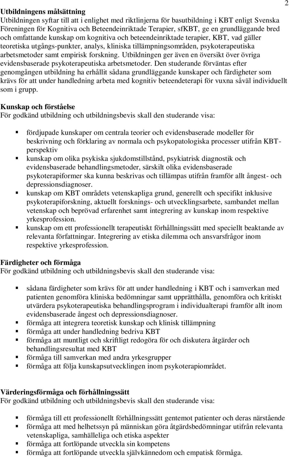 arbetsmetoder samt empirisk forskning. Utbildningen ger även en översikt över övriga evidensbaserade psykoterapeutiska arbetsmetoder.