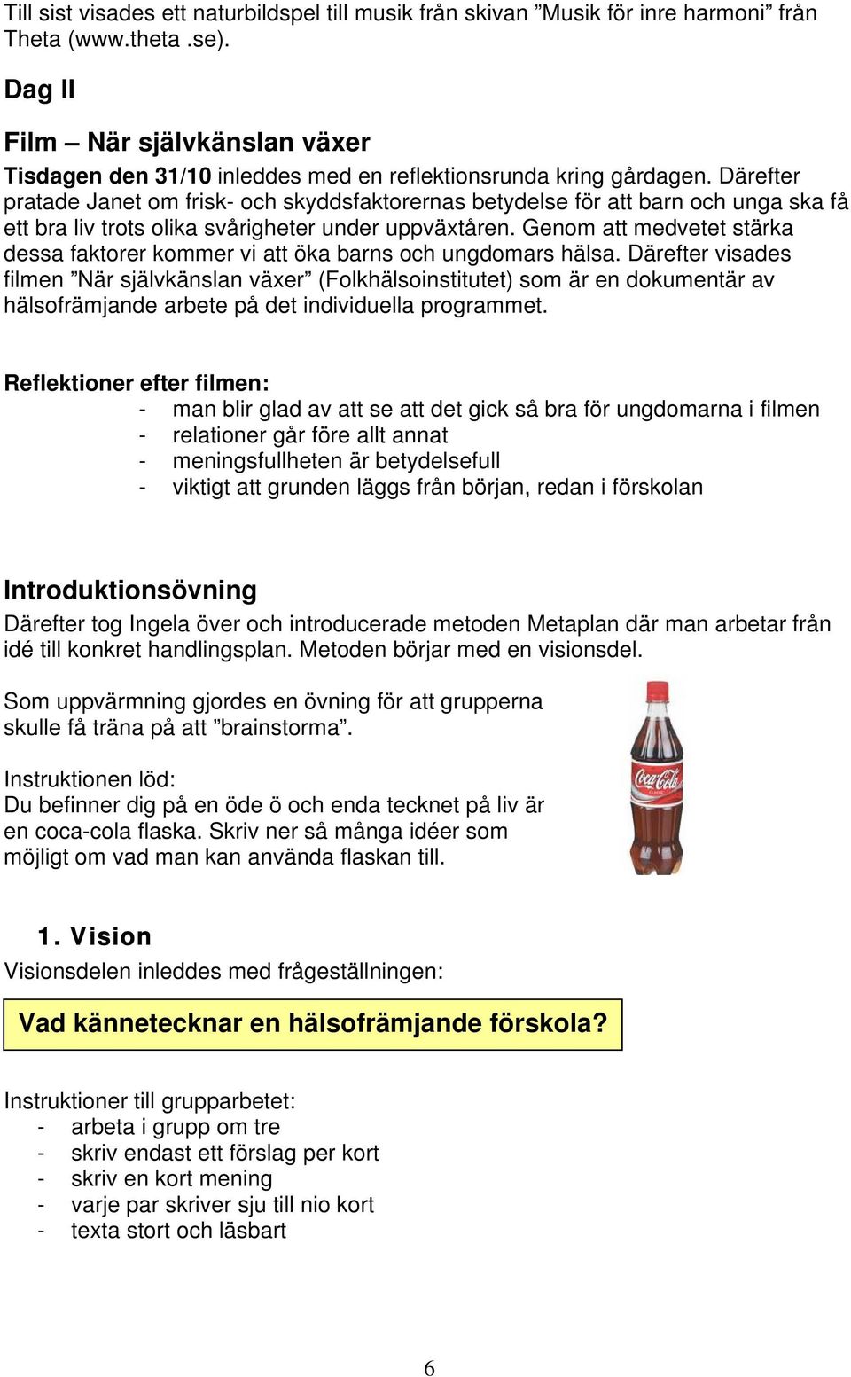 Därefter pratade Janet om frisk- och skyddsfaktorernas betydelse för att barn och unga ska få ett bra liv trots olika svårigheter under uppväxtåren.