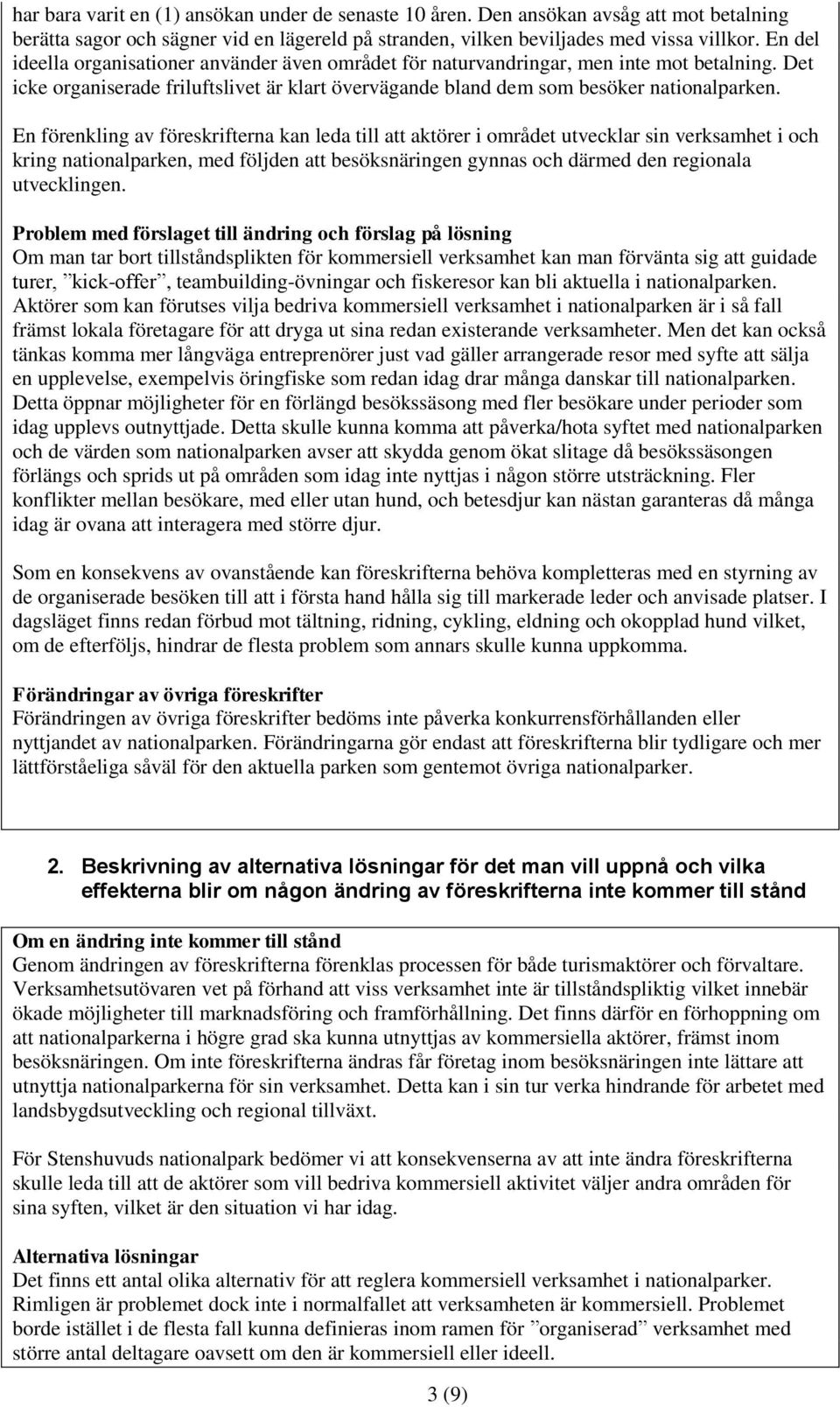 En förenkling av föreskrifterna kan leda till att aktörer i området utvecklar sin verksamhet i och kring nationalparken, med följden att besöksnäringen gynnas och därmed den regionala utvecklingen.