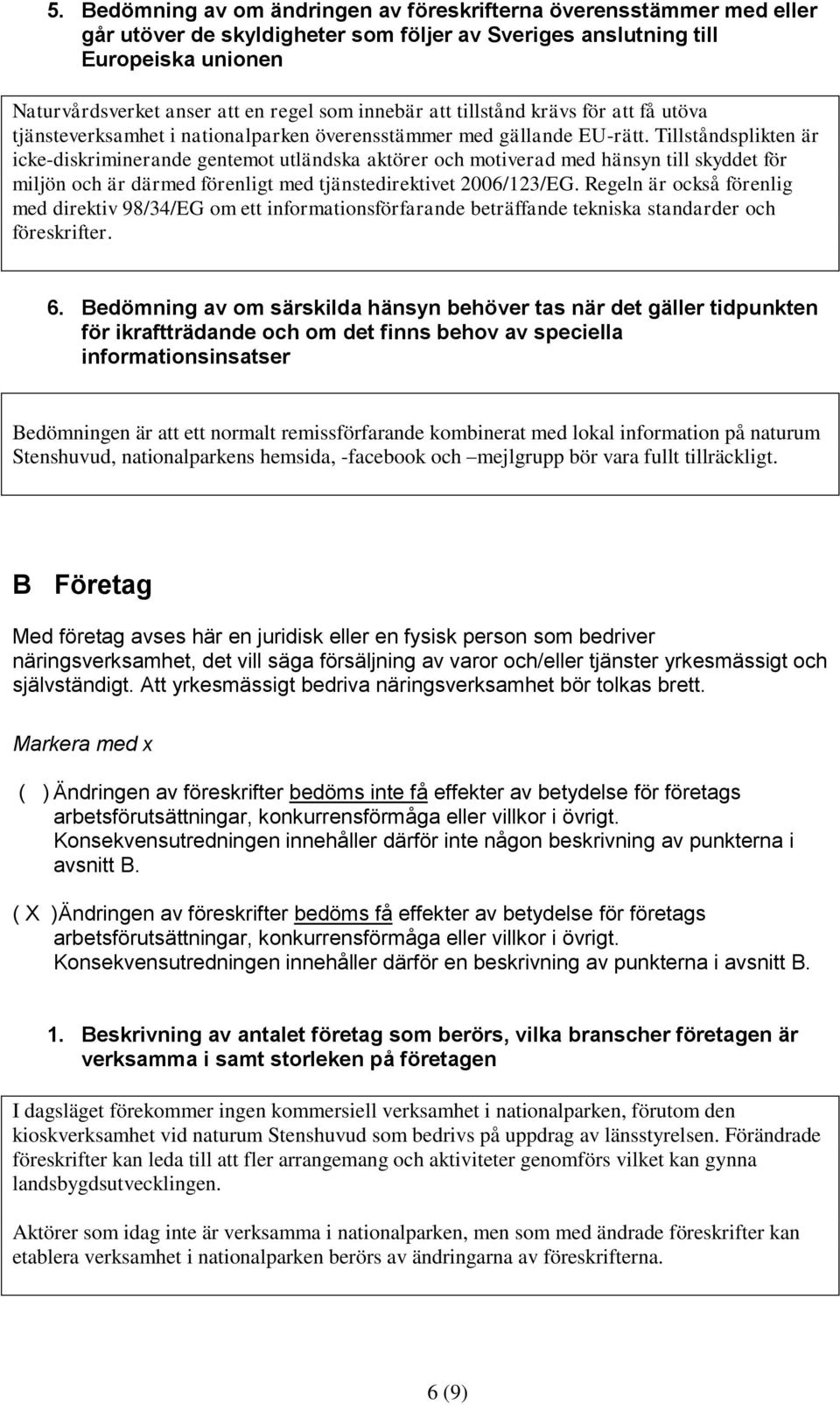 Tillståndsplikten är icke-diskriminerande gentemot utländska aktörer och motiverad med hänsyn till skyddet för miljön och är därmed förenligt med tjänstedirektivet 2006/123/EG.