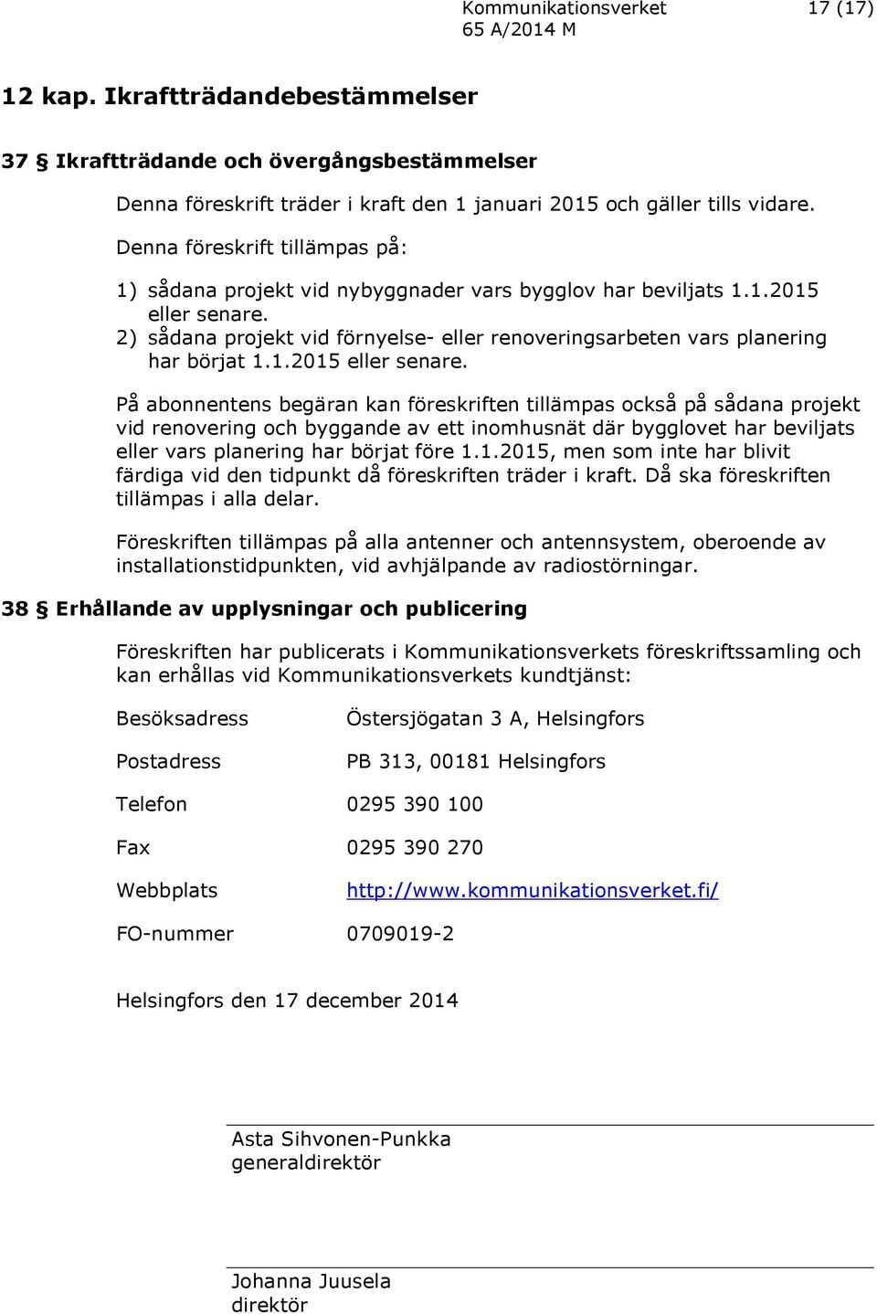 2) sådana projekt vid förnyelse- eller renoveringsarbeten vars planering har börjat 1.1.2015 eller senare.