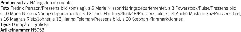 Nilsson/Näringsdepartementet, s 12 Chris Harding/Stock4B/Pressens bild, s 14 André