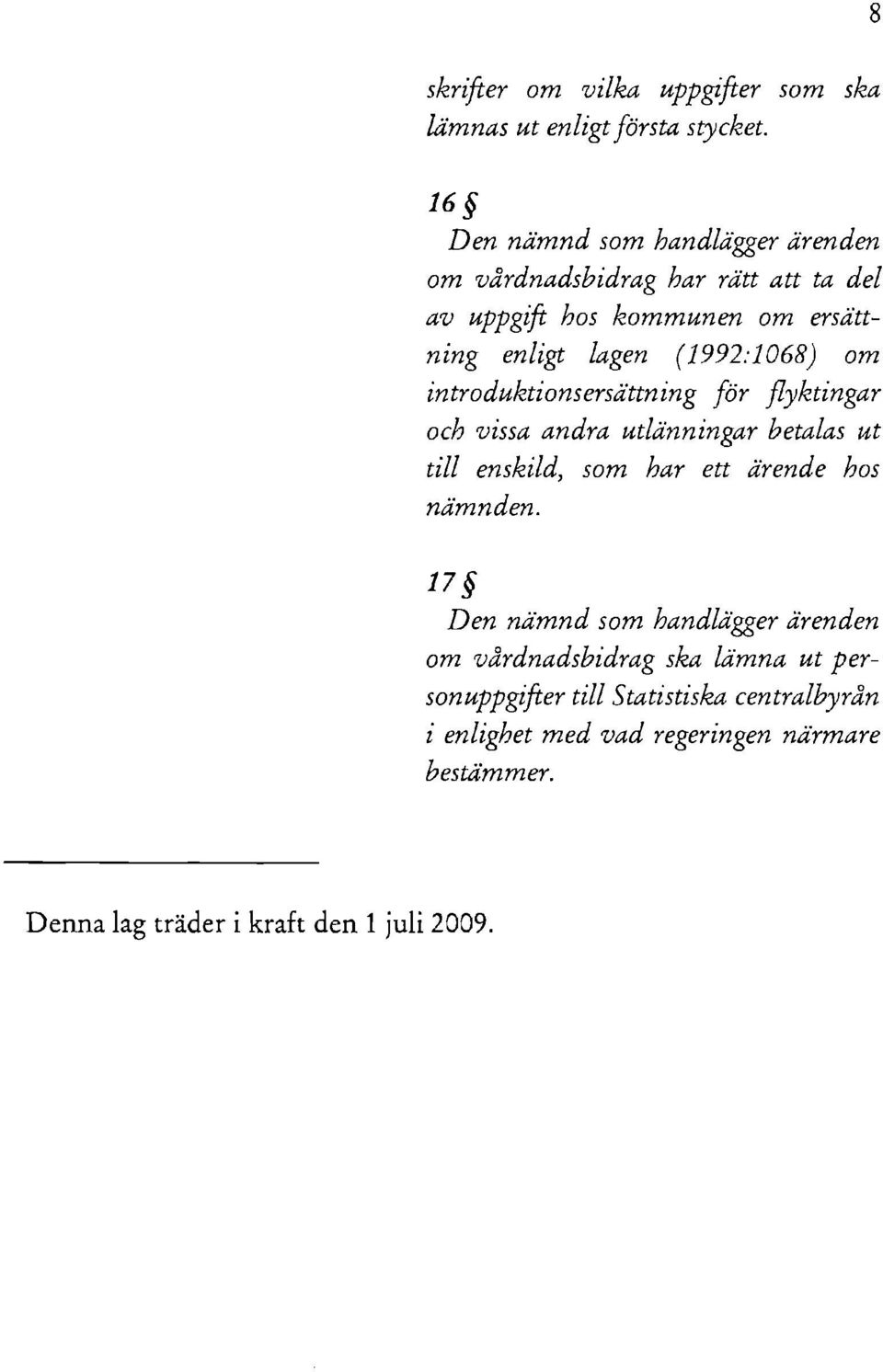 utlänningar betalas ut till enskild, som har ett ärende hos nämnden, 17 Den nämnd som handlägger ärenden om vårdnadsbidrag ska lämna