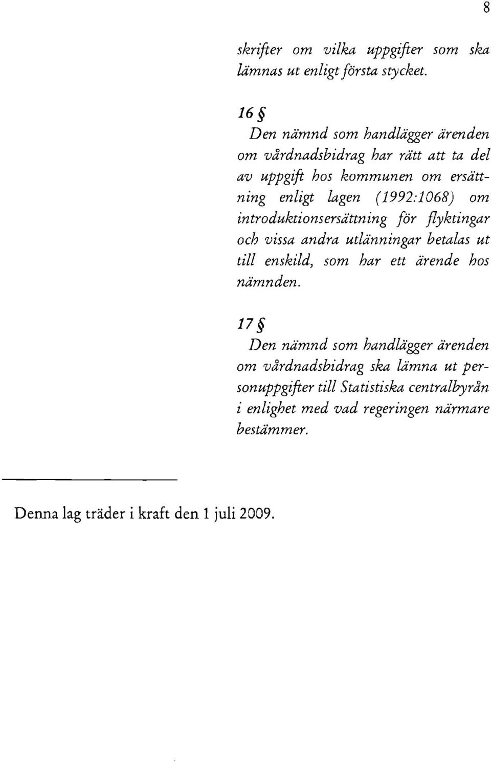 utlänningar betalas ut till enskild, som har ett ärende hos nämnden, 17 Den nämnd som handlägger ärenden om vårdnadsbidrag ska lämna